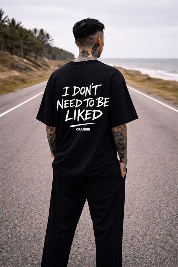 REMERA I DONT NEED TO BE LIKED